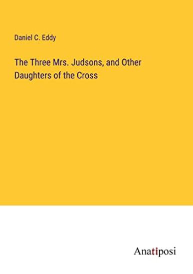 The Three Mrs. Judsons, and Other Daughters of the Cross