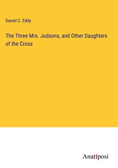 The Three Mrs. Judsons, and Other Daughters of the Cross