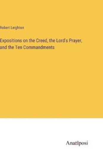 Expositions on the Creed, the Lord's Prayer, and the Ten Commandments