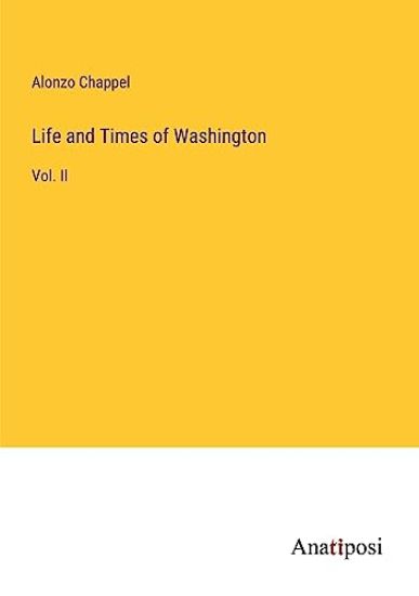 Life and Times of Washington: Vol. II