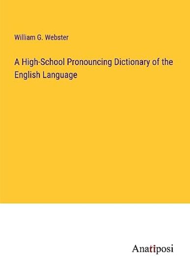 A High-School Pronouncing Dictionary of the English Language