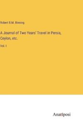 A Journal of Two Years' Travel in Persia, Ceylon, etc.