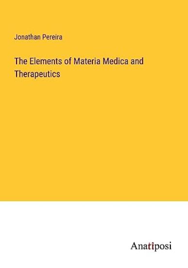 The Elements of Materia Medica and Therapeutics