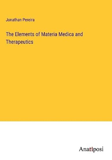 The Elements of Materia Medica and Therapeutics