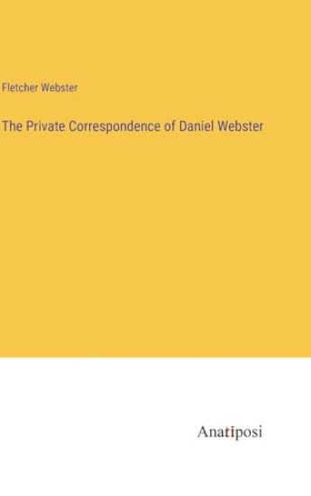The Private Correspondence of Daniel Webster