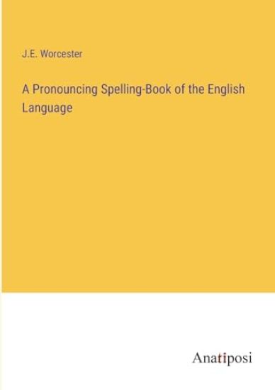 A Pronouncing Spelling-Book of the English Language