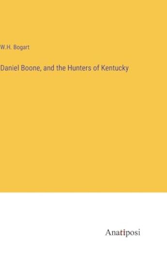 Daniel Boone, and the Hunters of Kentucky