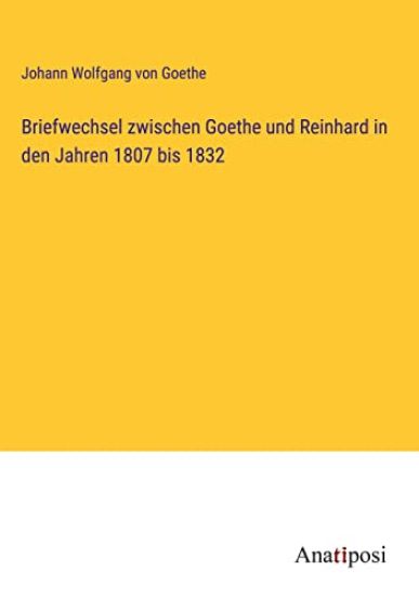 Briefwechsel zwischen Goethe und Reinhard in den Jahren 1807 bis 1832