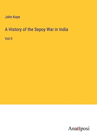 A History of the Sepoy War in India