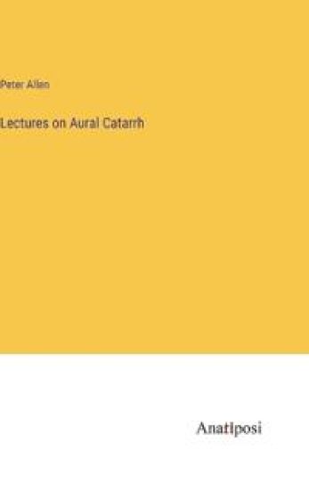 Lectures on Aural Catarrh