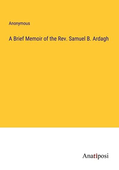A Brief Memoir of the Rev. Samuel B. Ardagh