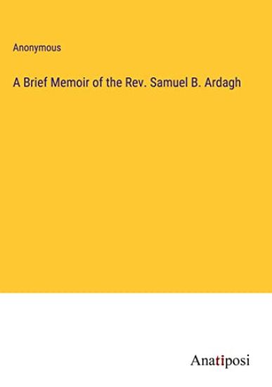A Brief Memoir of the Rev. Samuel B. Ardagh