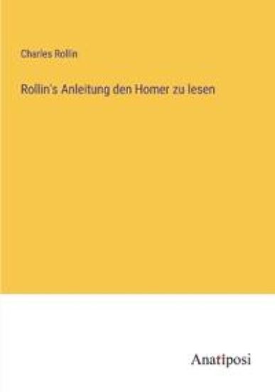 Rollin's Anleitung den Homer zu lesen