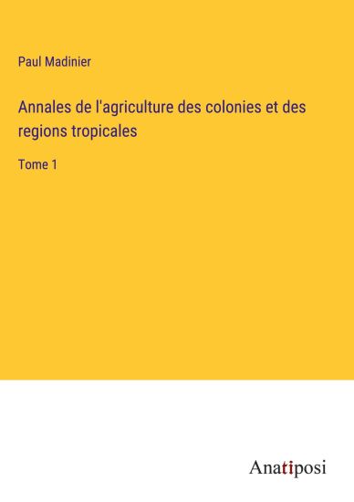 Annales de l'agriculture des colonies et des regions tropicales