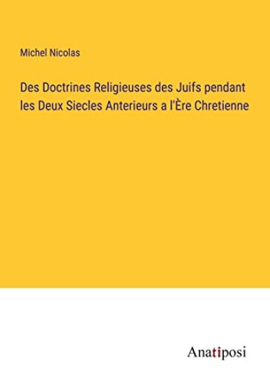 Des Doctrines Religieuses des Juifs pendant les Deux Siecles Anterieurs a l'Ère Chretienne