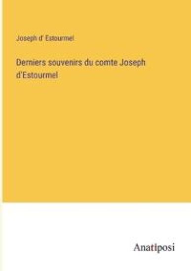 Derniers souvenirs du comte Joseph d'Estourmel