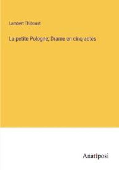 La petite Pologne; Drame en cinq actes