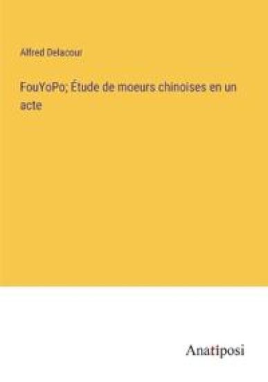 FouYoPo; Étude de moeurs chinoises en un acte