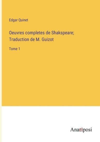 Oeuvres completes de Shakspeare; Traduction de M. Guizot