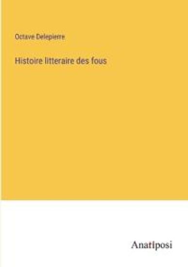 Histoire litteraire des fous