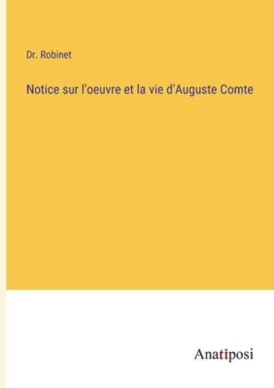 Notice sur l'oeuvre et la vie d'Auguste Comte