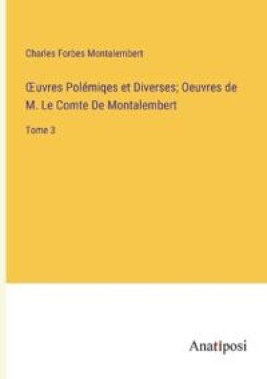 OEuvres Polémiqes et Diverses; Oeuvres de M. Le Comte De Montalembert