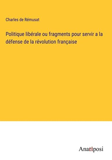 Politique libérale ou fragments pour servir a la défense de la révolution française