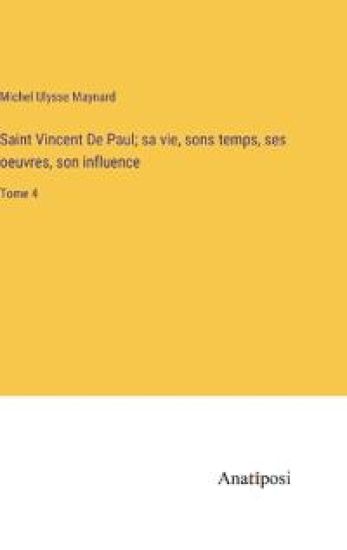 Saint Vincent De Paul; sa vie, sons temps, ses oeuvres, son influence