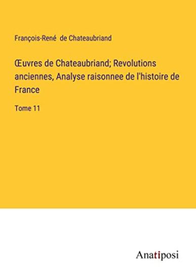 OEuvres de Chateaubriand; Revolutions anciennes, Analyse raisonnee de l'histoire de France