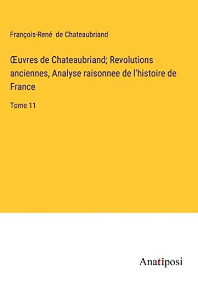 OEuvres de Chateaubriand; Revolutions anciennes, Analyse raisonnee de l'histoire de France
