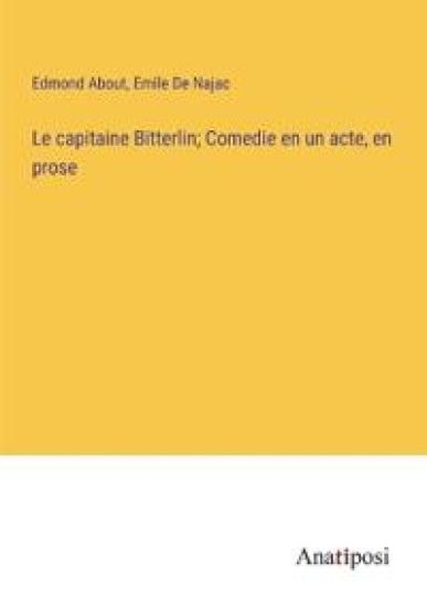 Le capitaine Bitterlin; Comedie en un acte, en prose