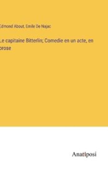 Le capitaine Bitterlin; Comedie en un acte, en prose