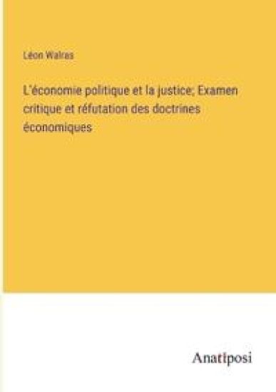 L'économie politique et la justice; Examen critique et réfutation des doctrines économiques