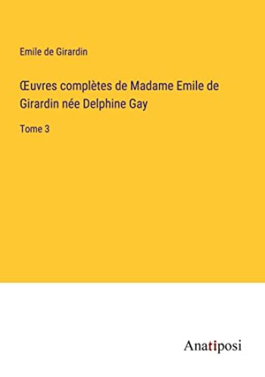 OEuvres complètes de Madame Emile de Girardin née Delphine Gay