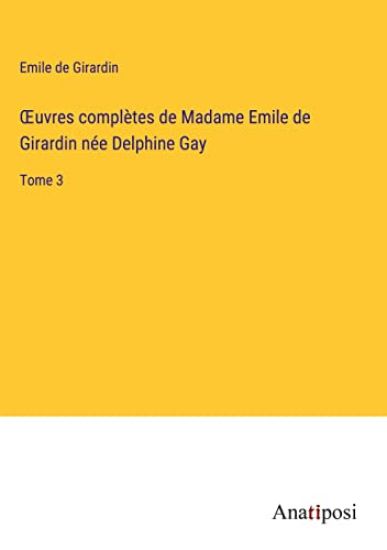 OEuvres complètes de Madame Emile de Girardin née Delphine Gay