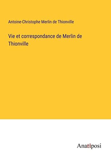 Vie et correspondance de Merlin de Thionville