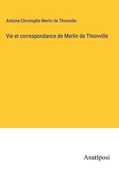 Vie et correspondance de Merlin de Thionville