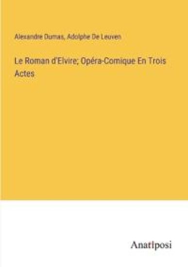 Le Roman d'Elvire; Opéra-Comique En Trois Actes