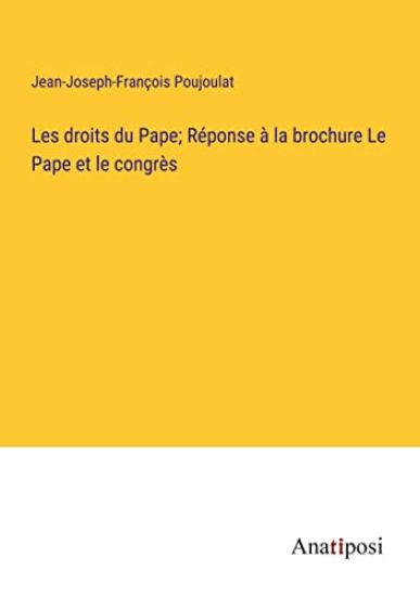 Les droits du Pape; R?ponse ? la brochure Le Pape et le congr?s