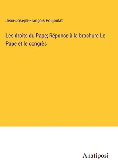 Les droits du Pape; R?ponse ? la brochure Le Pape et le congr?s