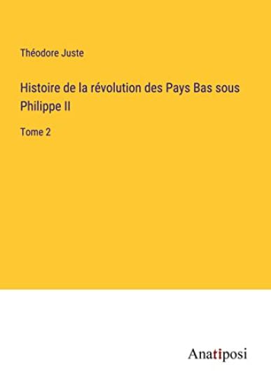 Histoire de la révolution des Pays Bas sous Philippe II