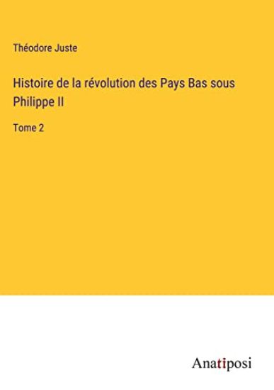 Histoire de la révolution des Pays Bas sous Philippe II