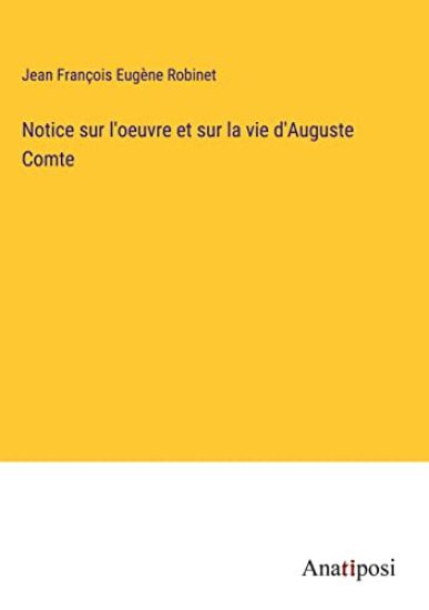 Notice sur l'oeuvre et sur la vie d'Auguste Comte
