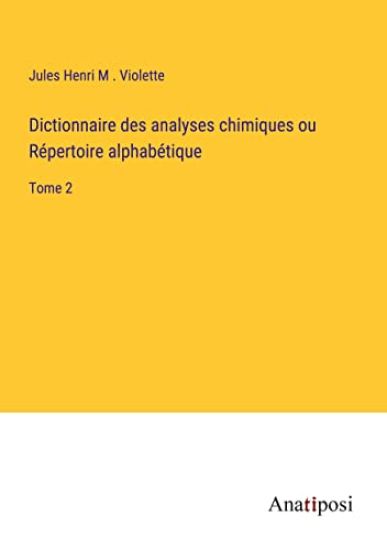 Dictionnaire des analyses chimiques ou Répertoire alphabétique