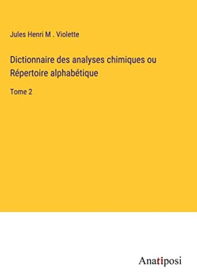 Dictionnaire des analyses chimiques ou Répertoire alphabétique