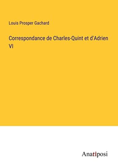 Correspondance de Charles-Quint et d'Adrien VI