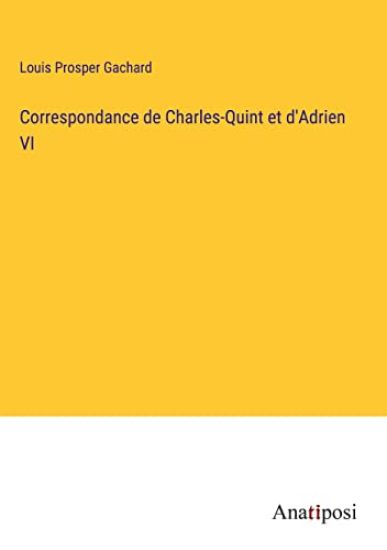 Correspondance de Charles-Quint et d'Adrien VI
