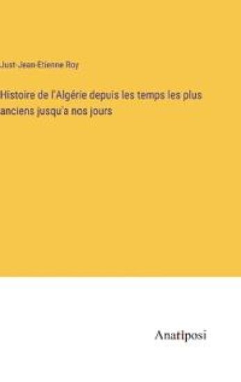 Histoire de l'Algérie depuis les temps les plus anciens jusqu'a nos jours