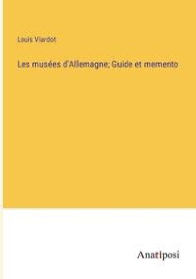 Les musées d'Allemagne; Guide et memento