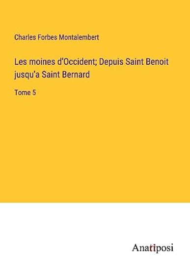 Les moines d'Occident; Depuis Saint Benoit jusqu'a Saint Bernard